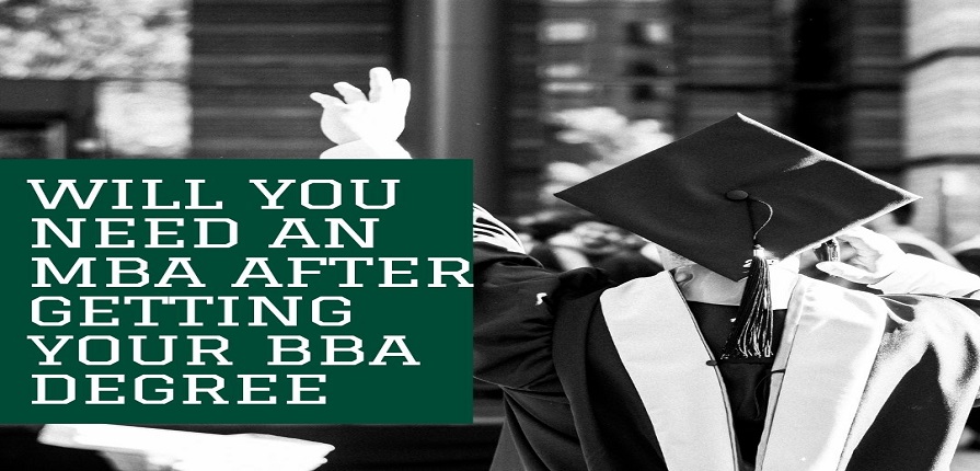 Will you Need an MBA after getting your BBA degree